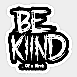 Funny Saying be kind of a bitch Sticker